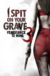 I Spit on Your Grave III: Vengeance Is Mine (2015) Free Watch Online & Download