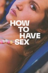 How to Have Sex (2023) Free Watch Online & Download